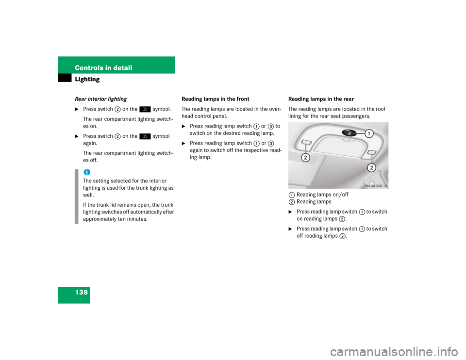 MERCEDES-BENZ S55AMG 2005 W220 Owners Manual 138 Controls in detailLightingRear interior lighting
Press switch2 on theò symbol.
The rear compartment lighting switch-
es on.

Press switch2 on theò symbol 
again.
The rear compartment lighting 