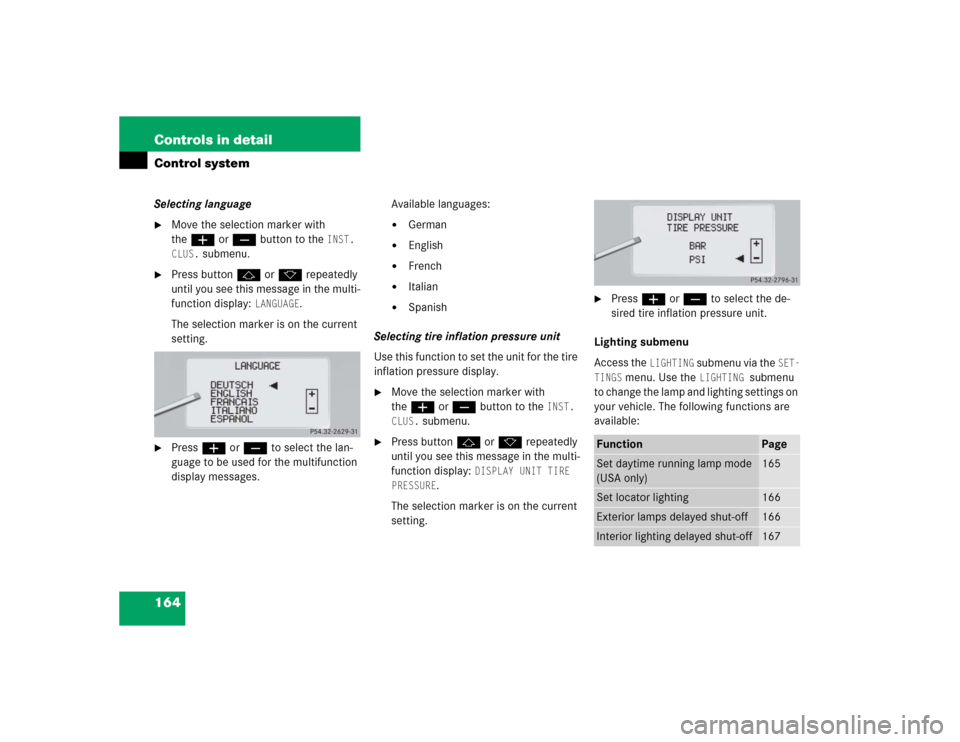 MERCEDES-BENZ S55AMG 2005 W220 Owners Manual 164 Controls in detailControl systemSelecting language
Move the selection marker with
theæ orç button to the
INST.
CLUS.
submenu.
Press buttonj ork repeatedly
until you see this message in t MERCEDES-BENZ S55AMG 2005 W220 Owners Manual 164 Controls in detailControl systemSelecting language
Move the selection marker with
theæ orç button to the
INST.
CLUS.
submenu.
Press buttonj ork repeatedly
until you see this message in t