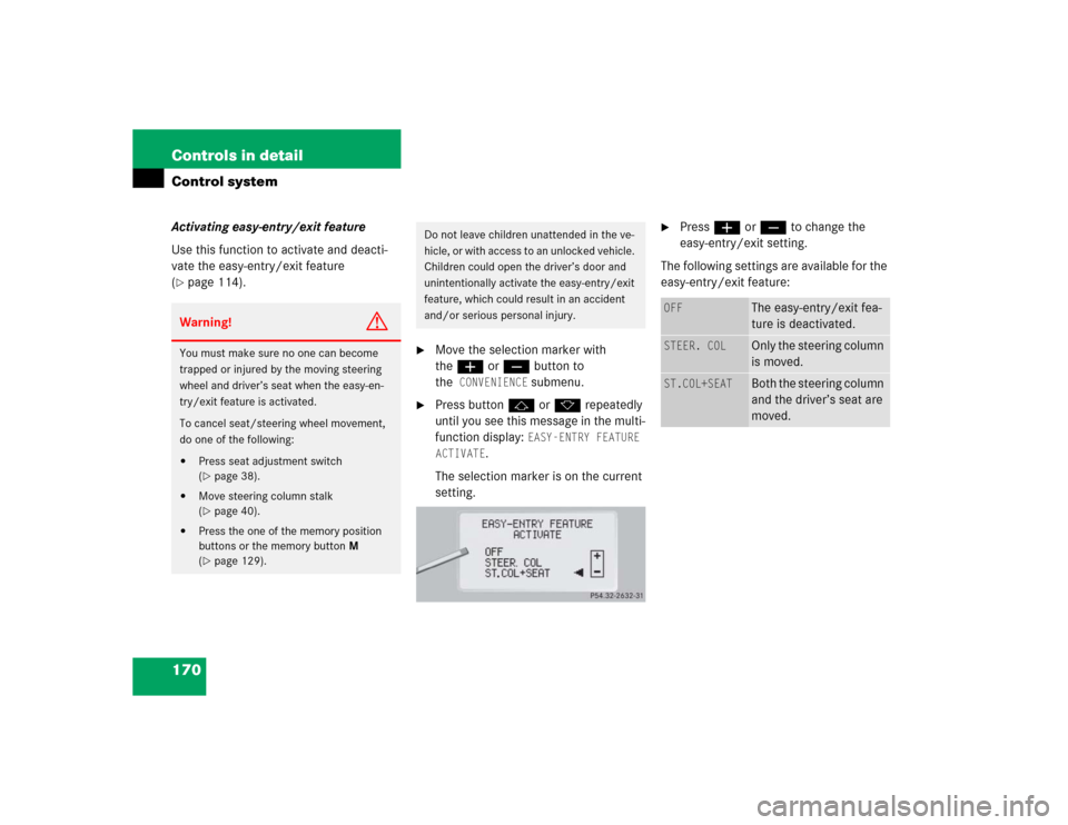 MERCEDES-BENZ S55AMG 2005 W220 Owners Manual 170 Controls in detailControl systemActivating easy-entry/exit feature
Use this function to activate and deacti-
vate the easy-entry/exit feature
(page 114).
Move the selection marker with
theæ MERCEDES-BENZ S55AMG 2005 W220 Owners Manual 170 Controls in detailControl systemActivating easy-entry/exit feature
Use this function to activate and deacti-
vate the easy-entry/exit feature
(page 114).
Move the selection marker with
theæ