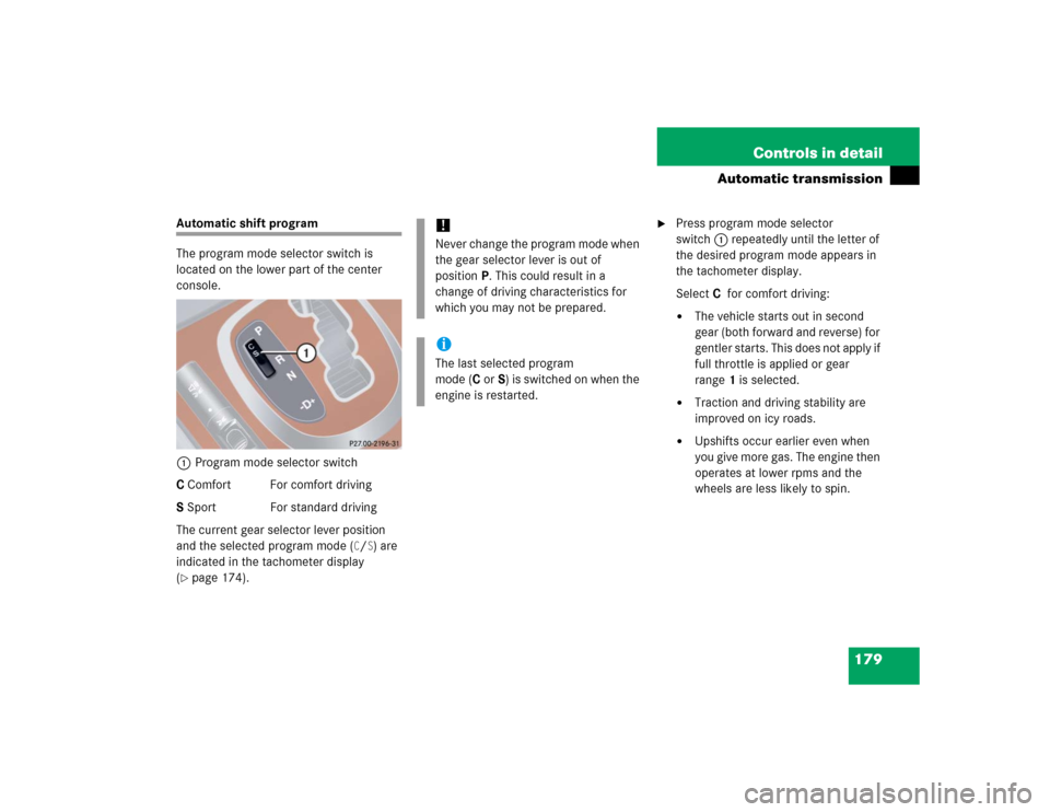 MERCEDES-BENZ S55AMG 2005 W220 Owners Manual 179 Controls in detail
Automatic transmission
Automatic shift program
The program mode selector switch is
located on the lower part of the center
console.
1Program mode selector switch
C Comfort For MERCEDES-BENZ S55AMG 2005 W220 Owners Manual 179 Controls in detail
Automatic transmission
Automatic shift program
The program mode selector switch is
located on the lower part of the center
console.
1Program mode selector switch
C Comfort For