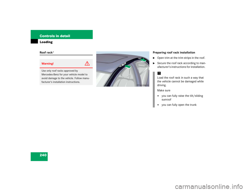 MERCEDES-BENZ S55AMG 2005 W220 Owners Manual 240 Controls in detailLoadingRoof rack* Preparing roof rack installation

Open trim at the trim strips in the roof. 

Secure the roof rack according to man-
ufacturer’s instructions for installati