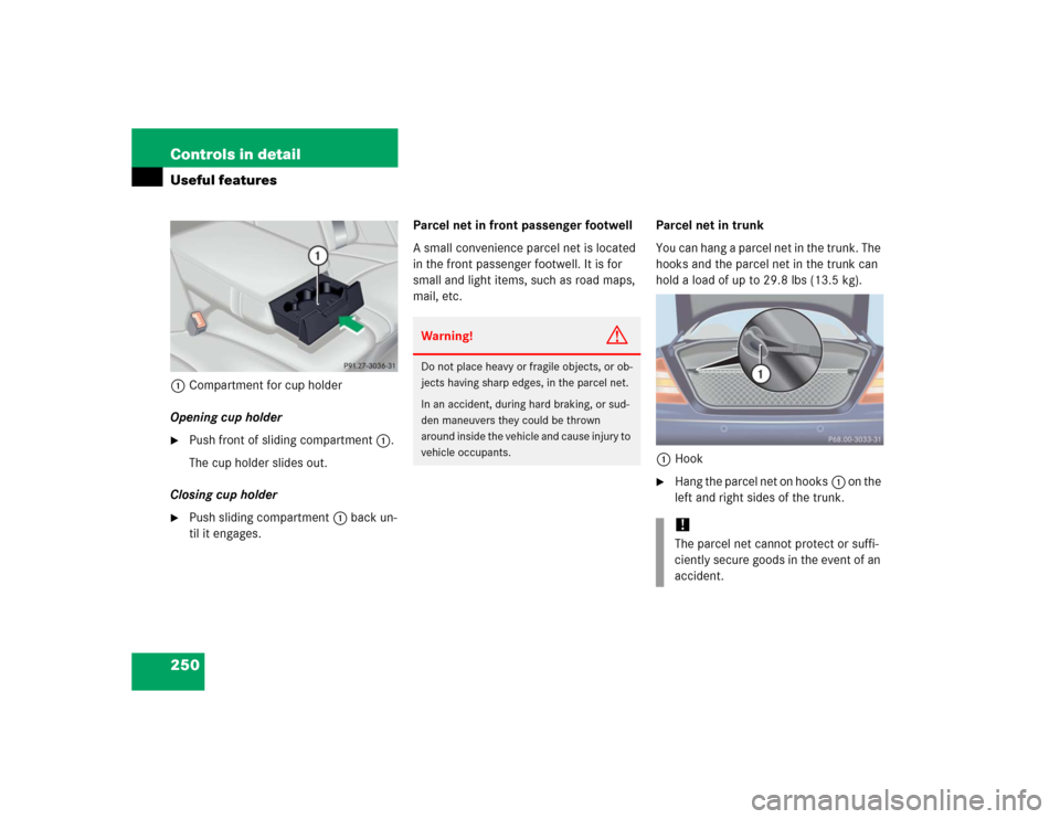 MERCEDES-BENZ S55AMG 2005 W220 Owners Manual 250 Controls in detailUseful features1Compartment for cup holder
Opening cup holder
Push front of sliding compartment1.
The cup holder slides out.
Closing cup holder

Push sliding compartment1 back 