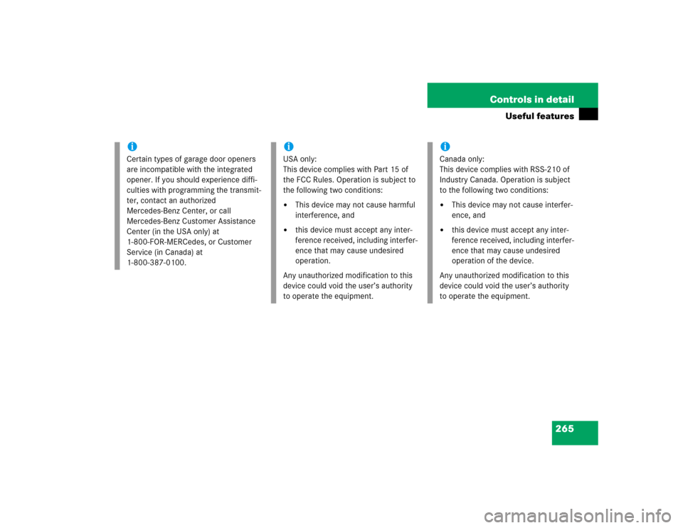 MERCEDES-BENZ S55AMG 2005 W220 Owners Manual 265 Controls in detail
Useful features
iCertain types of garage door openers
are incompatible with the integrated
opener. If you should experience diffi-
culties with programming the transmit-
ter, MERCEDES-BENZ S55AMG 2005 W220 Owners Manual 265 Controls in detail
Useful features
iCertain types of garage door openers
are incompatible with the integrated
opener. If you should experience diffi-
culties with programming the transmit-
ter,