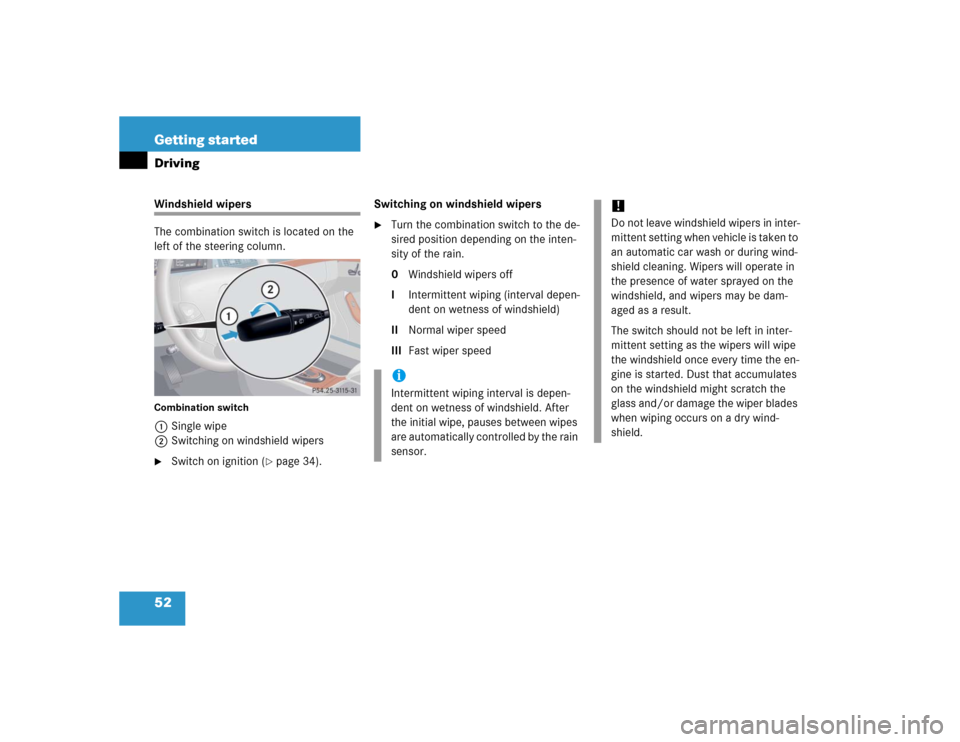 MERCEDES-BENZ S55AMG 2005 W220 Owners Manual 52 Getting startedDrivingWindshield wipers
The combination switch is located on the
left of the steering column.Combination switch1Single wipe
2Switching on windshield wipers
Switch on ignition (
p MERCEDES-BENZ S55AMG 2005 W220 Owners Manual 52 Getting startedDrivingWindshield wipers
The combination switch is located on the
left of the steering column.Combination switch1Single wipe
2Switching on windshield wipers
Switch on ignition (
p