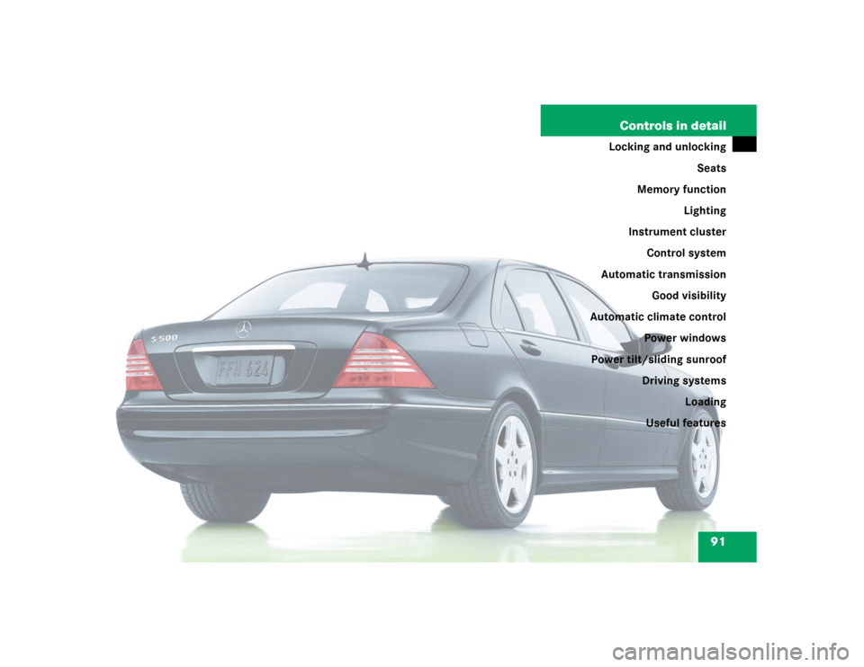 MERCEDES-BENZ S55AMG 2005 W220 Owners Manual 91 Controls in detail
Locking and unlocking
Seats
Memory function
Lighting
Instrument cluster
Control system
Automatic transmission
Good visibility
Automatic climate control
Power windows
Power tilt/s