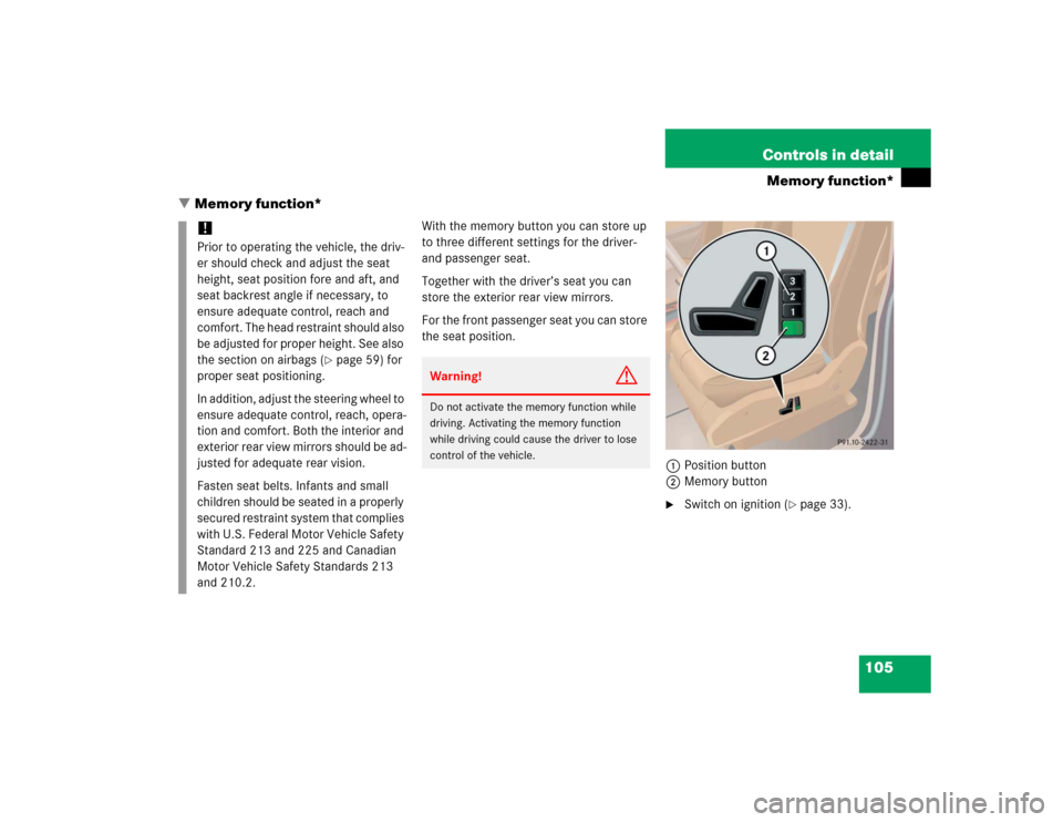 MERCEDES-BENZ ML500 2005 W163 Owners Manual 105 Controls in detail
Memory function*
Memory function*
With the memory button you can store up
to three different settings for the driver-
and passenger seat.
Together with the driver’s seat yo MERCEDES-BENZ ML500 2005 W163 Owners Manual 105 Controls in detail
Memory function*
Memory function*
With the memory button you can store up
to three different settings for the driver-
and passenger seat.
Together with the driver’s seat yo