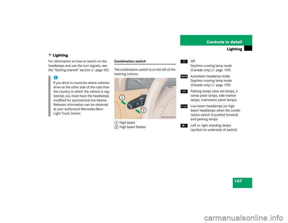 MERCEDES-BENZ ML500 2005 W163 Owners Manual 107 Controls in detail
Lighting
Lighting
For information on how to switch on the 
headlamps and use the turn signals, see 
the “Getting started” section (
page 50).
Combination switch
The combin