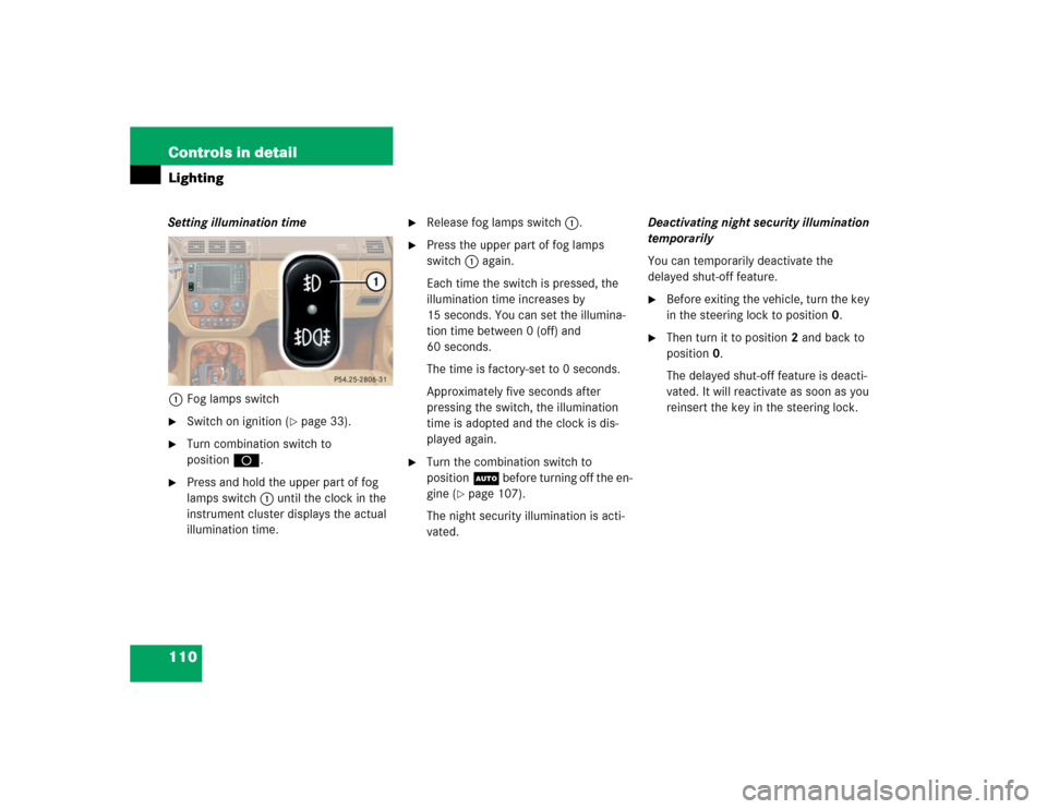 MERCEDES-BENZ ML500 2005 W163 Owners Manual 110 Controls in detailLightingSetting illumination time
1Fog lamps switch
Switch on ignition (
page 33).
Turn combination switch to
positionD.
Press and hold the upper part of fog
lamps switc MERCEDES-BENZ ML500 2005 W163 Owners Manual 110 Controls in detailLightingSetting illumination time
1Fog lamps switch
Switch on ignition (
page 33).
Turn combination switch to
positionD.
Press and hold the upper part of fog
lamps switc