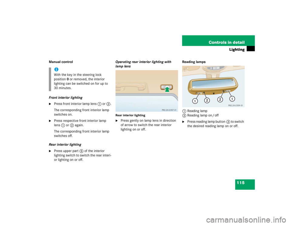 MERCEDES-BENZ ML500 2005 W163 Owners Manual 115 Controls in detail
Lighting
Manual control
Front interior lighting
Press front interior lamp lens1 or2.
The corresponding front interior lamp 
switches on.

Press respective front interior lamp 