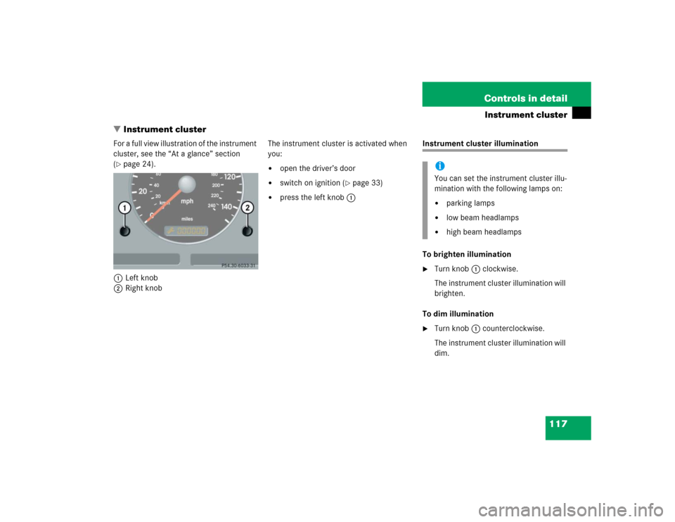 MERCEDES-BENZ ML500 2005 W163 Owners Manual 117 Controls in detail
Instrument cluster
Instrument cluster
For a full view illustration of the instrument 
cluster, see the “At a glance” section 
(page 24).
1Left knob
2Right knobThe instrume
