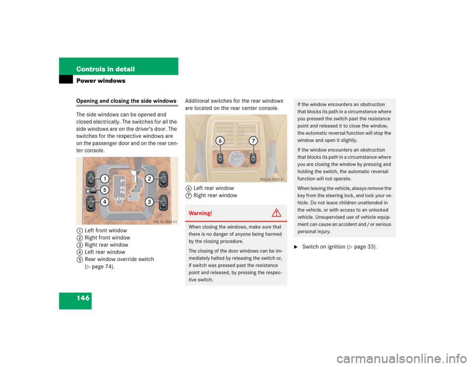 MERCEDES-BENZ ML500 2005 W163 Owners Manual 146 Controls in detailPower windowsOpening and closing the side windows
The side windows can be opened and
closed electrically. The switches for all the
side windows are on the driver’s door. The MERCEDES-BENZ ML500 2005 W163 Owners Manual 146 Controls in detailPower windowsOpening and closing the side windows
The side windows can be opened and
closed electrically. The switches for all the
side windows are on the driver’s door. The