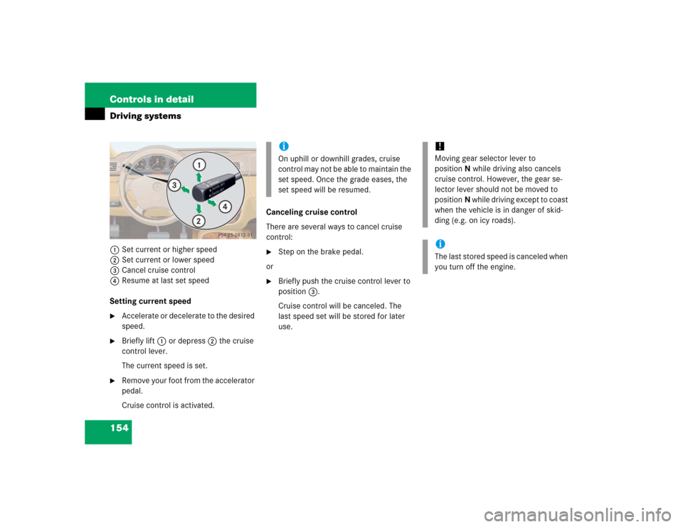 MERCEDES-BENZ ML500 2005 W163 Owners Manual 154 Controls in detailDriving systems1Set current or higher speed
2Set current or lower speed
3Cancel cruise control
4Resume at last set speed
Setting current speed
Accelerate or decelerate to the de MERCEDES-BENZ ML500 2005 W163 Owners Manual 154 Controls in detailDriving systems1Set current or higher speed
2Set current or lower speed
3Cancel cruise control
4Resume at last set speed
Setting current speed
Accelerate or decelerate to the de