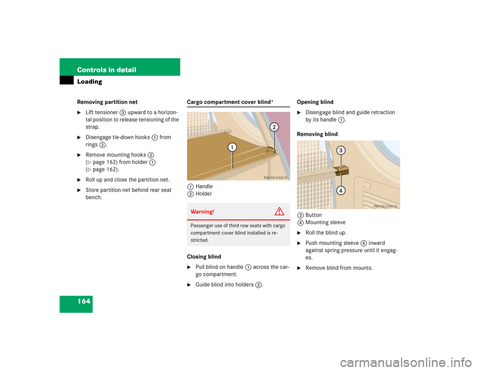 MERCEDES-BENZ ML500 2005 W163 Owners Manual 164 Controls in detailLoadingRemoving partition net
Lift tensioner3 upward to a horizon-
tal position to release tensioning of the 
strap.

Disengage tie-down hooks1 from 
rings2.

Remove mounting 