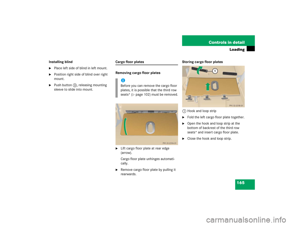 MERCEDES-BENZ ML500 2005 W163 Owners Manual 165 Controls in detail
Loading
Installing blind
Place left side of blind in left mount.

Position right side of blind over right 
mount.

Push button3, releasing mounting 
sleeve to slide into moun