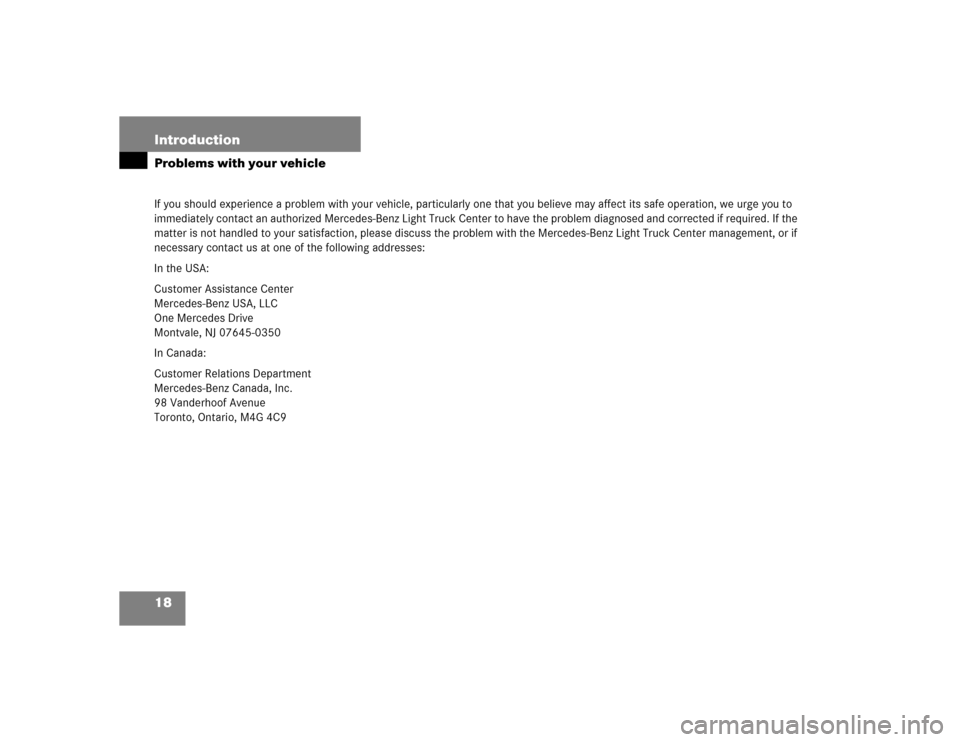 MERCEDES-BENZ ML500 2005 W163 Owners Manual 18 IntroductionProblems with your vehicleIf you should experience a problem with your vehicle, particularly one that you believe may affect its safe operation, we urge you to 
immediately contact an a