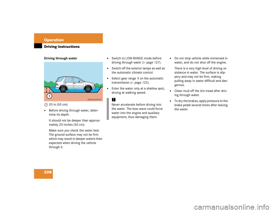MERCEDES-BENZ ML500 2005 W163 Owners Manual 208 OperationDriving instructionsDriving through water
120 in (50 cm)
Before driving through water, deter-
mine its depth.
It should not be deeper than approxi-
mately 20 inches (50 cm).
Make sure yo MERCEDES-BENZ ML500 2005 W163 Owners Manual 208 OperationDriving instructionsDriving through water
120 in (50 cm)
Before driving through water, deter-
mine its depth.
It should not be deeper than approxi-
mately 20 inches (50 cm).
Make sure yo
