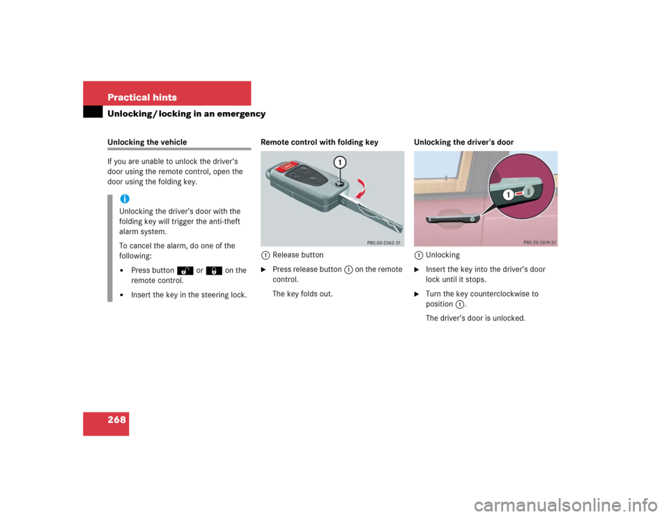 MERCEDES-BENZ ML500 2005 W163 Owners Manual 268 Practical hintsUnlocking / locking in an emergencyUnlocking the vehicle
If you are unable to unlock the driver’s 
door using the remote control, open the 
door using the folding key.Remote contr
