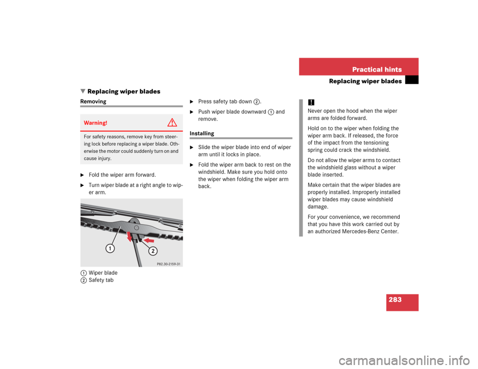 MERCEDES-BENZ ML500 2005 W163 Owners Manual 283 Practical hints
Replacing wiper blades
Replacing wiper blades
Removing
Fold the wiper arm forward.

Turn wiper blade at a right angle to wip-
er arm.
1Wiper blade
2Safety tab

Press safety tab