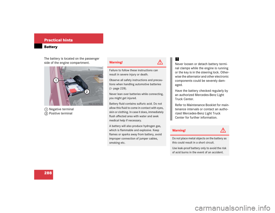 MERCEDES-BENZ ML500 2005 W163 Owners Manual 288 Practical hintsBatteryThe battery is located on the passenger
side of the engine compartment.
1Negative terminal
2Positive terminal
Warning!
G
Failure to follow these instructions can
result in MERCEDES-BENZ ML500 2005 W163 Owners Manual 288 Practical hintsBatteryThe battery is located on the passenger
side of the engine compartment.
1Negative terminal
2Positive terminal
Warning!
G
Failure to follow these instructions can
result in