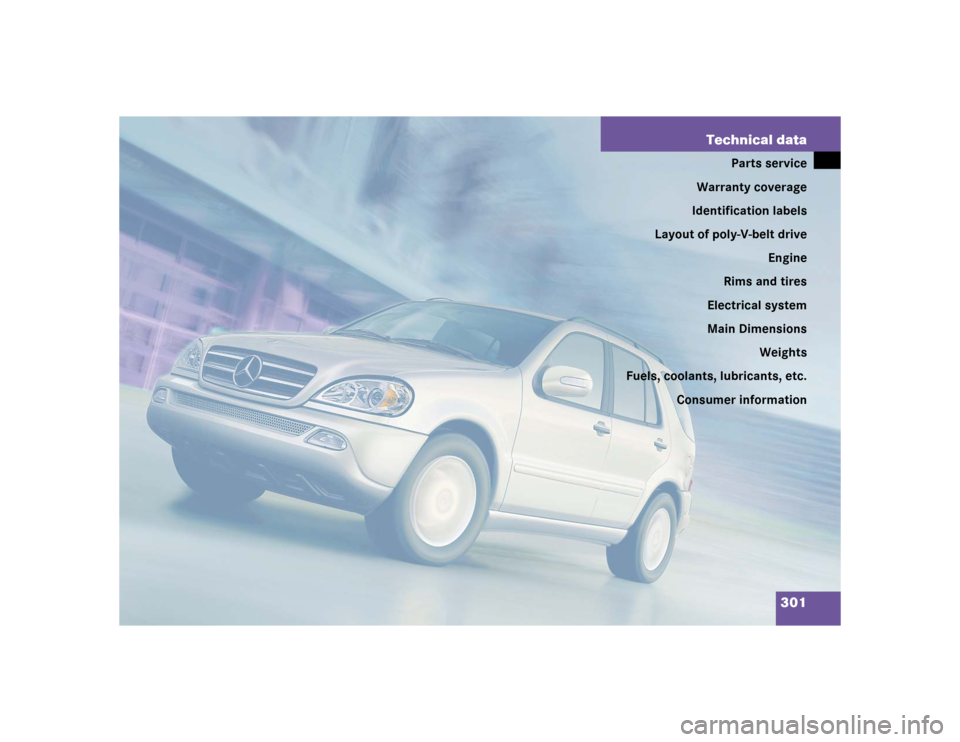 MERCEDES-BENZ ML500 2005 W163 Owners Manual 301 Technical data
Parts service
Warranty coverage
Identification labels
Layout of poly-V-belt drive
Engine
Rims and tires
Electrical system
Main Dimensions
Weights
Fuels, coolants, lubricants, etc.
C