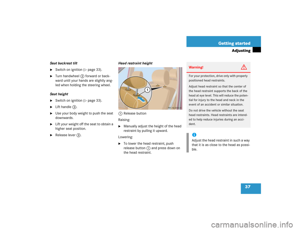 MERCEDES-BENZ ML500 2005 W163 Owners Manual 37 Getting started
Adjusting
Seat backrest tilt
Switch on ignition (
page 33).
Turn handwheel2 forward or back-
ward until your hands are slightly ang-
led when holding the steering wheel.
Seat he MERCEDES-BENZ ML500 2005 W163 Owners Manual 37 Getting started
Adjusting
Seat backrest tilt
Switch on ignition (
page 33).
Turn handwheel2 forward or back-
ward until your hands are slightly ang-
led when holding the steering wheel.
Seat he