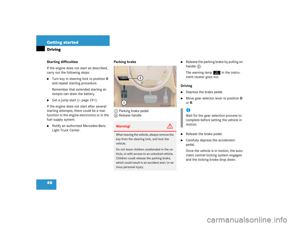 MERCEDES-BENZ ML500 2005 W163 Owners Manual 48 Getting startedDrivingStarting difficulties
If the engine does not start as described,
carry out the following steps:
Turn key in steering lock to position0
and repeat starting procedure.
Rememb MERCEDES-BENZ ML500 2005 W163 Owners Manual 48 Getting startedDrivingStarting difficulties
If the engine does not start as described,
carry out the following steps:
Turn key in steering lock to position0
and repeat starting procedure.
Rememb