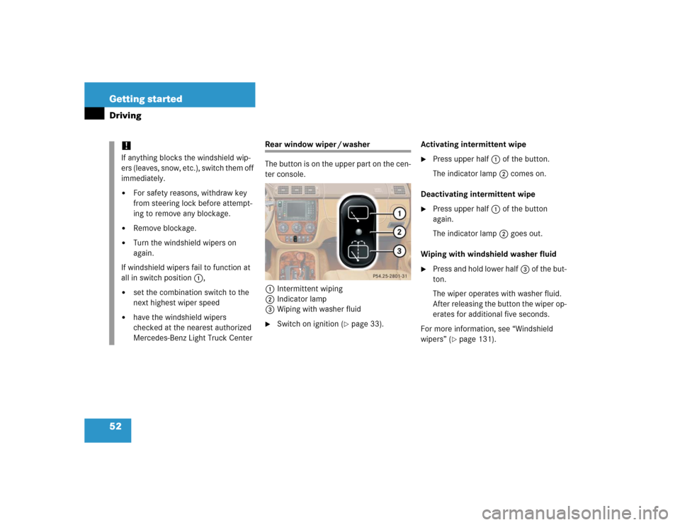 MERCEDES-BENZ ML500 2005 W163 Owners Manual 52 Getting startedDriving
Rear window wiper / washer
The button is on the upper part on the cen-
ter console.
1Intermittent wiping
2Indicator lamp
3Wiping with washer fluid
Switch on ignition (
page MERCEDES-BENZ ML500 2005 W163 Owners Manual 52 Getting startedDriving
Rear window wiper / washer
The button is on the upper part on the cen-
ter console.
1Intermittent wiping
2Indicator lamp
3Wiping with washer fluid
Switch on ignition (
page