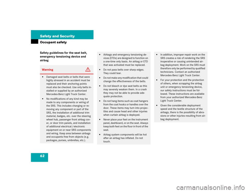 MERCEDES-BENZ ML500 2005 W163 Owners Manual 62 Safety and SecurityOccupant safetySafety guidelines for the seat belt,
emergency tensioning device and
airbagWarning
G
Damaged seat belts or belts that were
highly stressed in an accident must MERCEDES-BENZ ML500 2005 W163 Owners Manual 62 Safety and SecurityOccupant safetySafety guidelines for the seat belt,
emergency tensioning device and
airbagWarning
G
Damaged seat belts or belts that were
highly stressed in an accident must