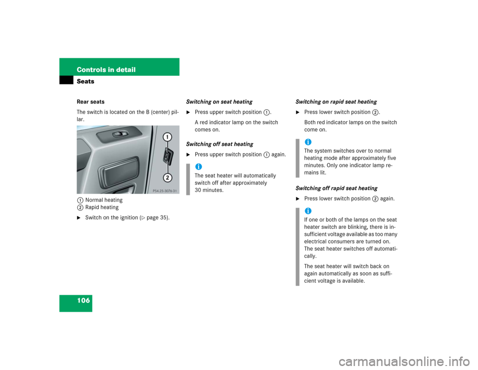 MERCEDES-BENZ G55AMG 2005 W463 Owners Manual 106 Controls in detailSeatsRear seats
The switch is located on the B (center) pil-
lar.
1Normal heating
2Rapid heating
Switch on the ignition (
page 35).Switching on seat heating
Press upper switc MERCEDES-BENZ G55AMG 2005 W463 Owners Manual 106 Controls in detailSeatsRear seats
The switch is located on the B (center) pil-
lar.
1Normal heating
2Rapid heating
Switch on the ignition (
page 35).Switching on seat heating
Press upper switc