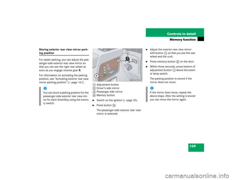 MERCEDES-BENZ G55AMG 2005 W463 Owners Manual 109 Controls in detail
Memory function
Storing exterior rear view mirror park-ing position
For easier parking, you can adjust the pas-
senger-side exterior rear view mirror so
that you can see the ri MERCEDES-BENZ G55AMG 2005 W463 Owners Manual 109 Controls in detail
Memory function
Storing exterior rear view mirror park-ing position
For easier parking, you can adjust the pas-
senger-side exterior rear view mirror so
that you can see the ri
