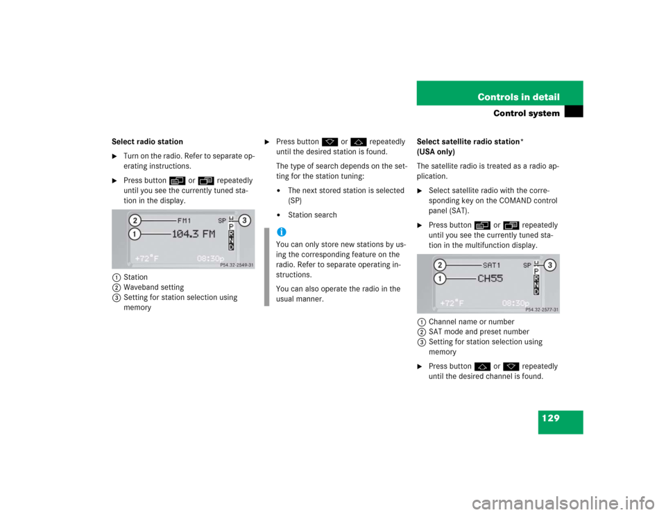 MERCEDES-BENZ G55AMG 2005 W463 Owners Manual 129 Controls in detail
Control system
Select radio station
Turn on the radio. Refer to separate op-
erating instructions.
Press buttonè orÿ repeatedly
until you see the currently tuned sta-
tion MERCEDES-BENZ G55AMG 2005 W463 Owners Manual 129 Controls in detail
Control system
Select radio station
Turn on the radio. Refer to separate op-
erating instructions.
Press buttonè orÿ repeatedly
until you see the currently tuned sta-
tion