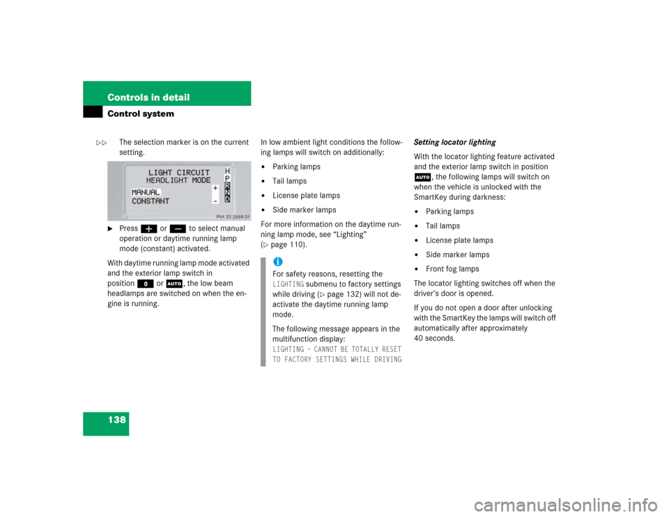 MERCEDES-BENZ G55AMG 2005 W463 Owners Manual 138 Controls in detailControl system
The selection marker is on the current
setting.
Pressæ orç to select manual
operation or daytime running lamp
mode (constant) activated.
With daytime runnin MERCEDES-BENZ G55AMG 2005 W463 Owners Manual 138 Controls in detailControl system
The selection marker is on the current
setting.
Pressæ orç to select manual
operation or daytime running lamp
mode (constant) activated.
With daytime runnin