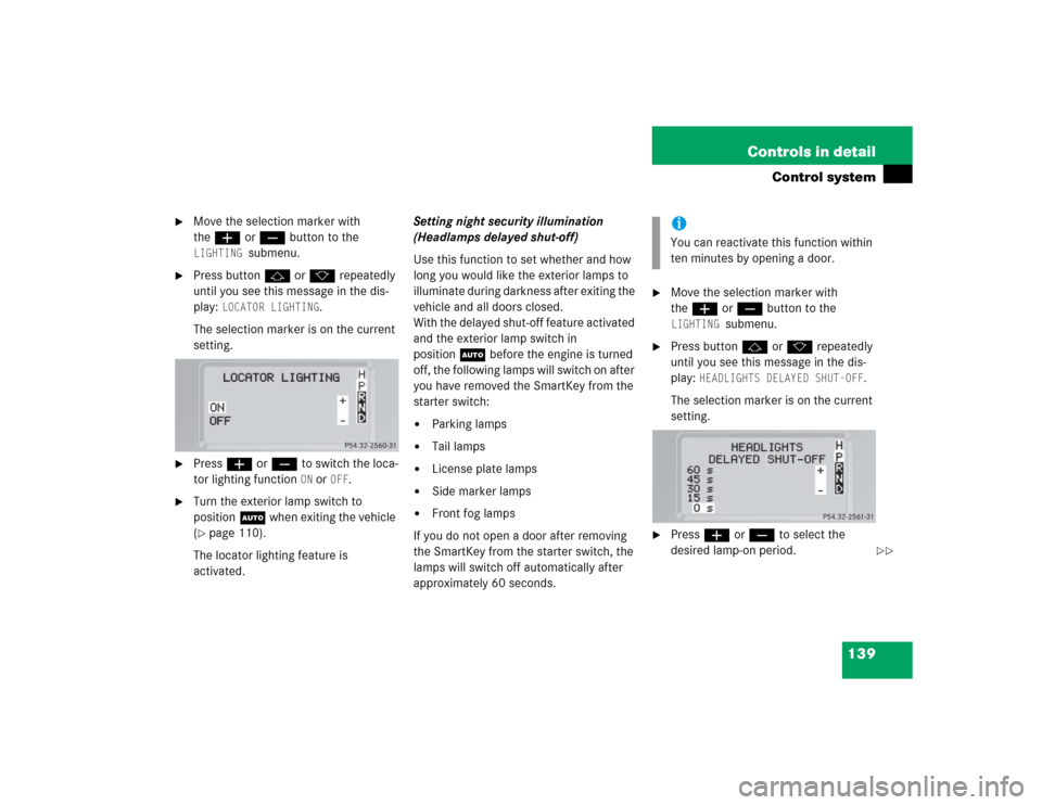 MERCEDES-BENZ G55AMG 2005 W463 Owners Manual 139 Controls in detail
Control system
Move the selection marker with
theæ orç button to the LIGHTING
submenu.
Press buttonj ork repeatedly
until you see this message in the dis-
play:
LOCATO MERCEDES-BENZ G55AMG 2005 W463 Owners Manual 139 Controls in detail
Control system
Move the selection marker with
theæ orç button to the LIGHTING
submenu.
Press buttonj ork repeatedly
until you see this message in the dis-
play:
LOCATO