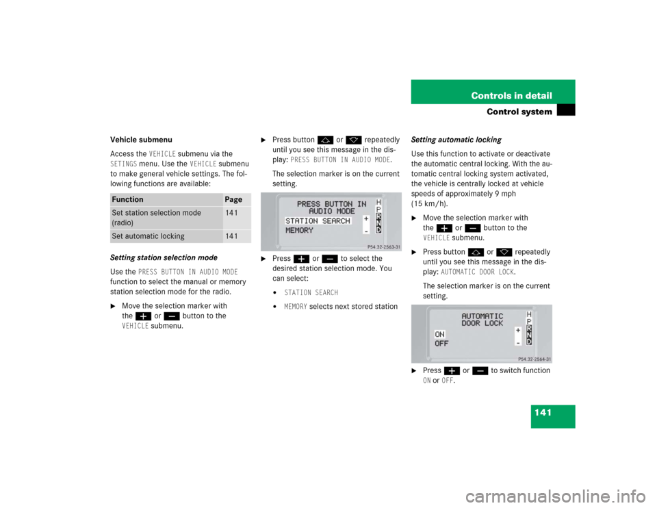 MERCEDES-BENZ G55AMG 2005 W463 Owners Manual 141 Controls in detail
Control system
Vehicle submenu
Access the
VEHICLE
submenu via the
SETINGS
menu. Use the
VEHICLE
submenu
to make general vehicle settings. The fol-
lowing functions are av MERCEDES-BENZ G55AMG 2005 W463 Owners Manual 141 Controls in detail
Control system
Vehicle submenu
Access the
VEHICLE
submenu via the
SETINGS
menu. Use the
VEHICLE
submenu
to make general vehicle settings. The fol-
lowing functions are av