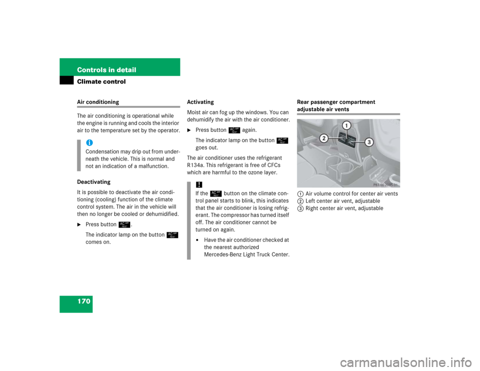 MERCEDES-BENZ G55AMG 2005 W463 Owners Manual 170 Controls in detailClimate controlAir conditioning
The air conditioning is operational while
the engine is running and cools the interior
air to the temperature set by the operator.
Deactivating
MERCEDES-BENZ G55AMG 2005 W463 Owners Manual 170 Controls in detailClimate controlAir conditioning
The air conditioning is operational while
the engine is running and cools the interior
air to the temperature set by the operator.
Deactivating