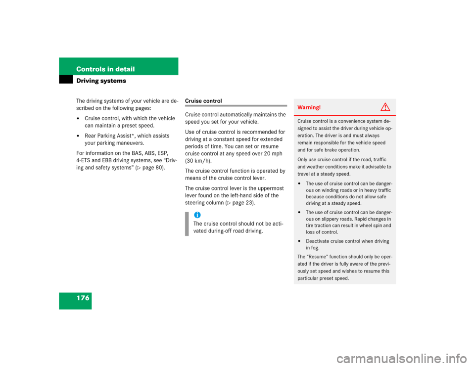 MERCEDES-BENZ G55AMG 2005 W463 Owners Manual 176 Controls in detailDriving systemsThe driving systems of your vehicle are de-
scribed on the following pages:
Cruise control, with which the vehicle
can maintain a preset speed.
Rear Parking As MERCEDES-BENZ G55AMG 2005 W463 Owners Manual 176 Controls in detailDriving systemsThe driving systems of your vehicle are de-
scribed on the following pages:
Cruise control, with which the vehicle
can maintain a preset speed.
Rear Parking As