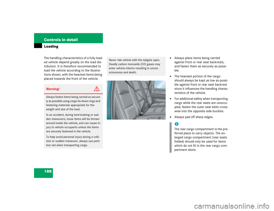 MERCEDES-BENZ G55AMG 2005 W463 Owners Manual 188 Controls in detailLoadingThe handling characteristics of a fully load-
ed vehicle depend greatly on the load dis-
tribution. It is therefore recommended to
load the vehicle according to the illus MERCEDES-BENZ G55AMG 2005 W463 Owners Manual 188 Controls in detailLoadingThe handling characteristics of a fully load-
ed vehicle depend greatly on the load dis-
tribution. It is therefore recommended to
load the vehicle according to the illus