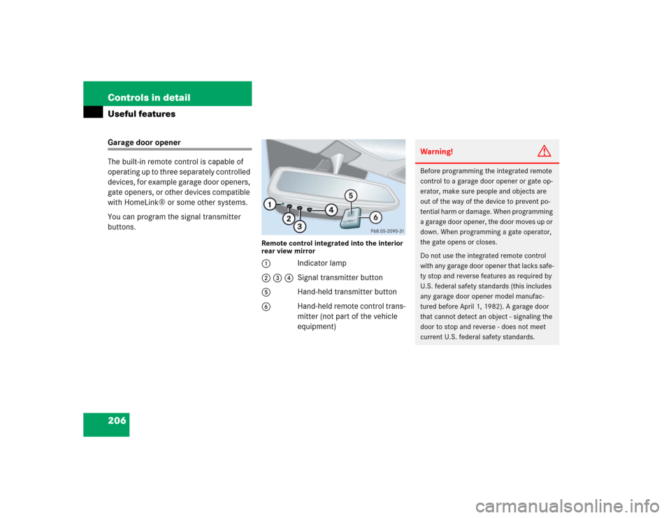 MERCEDES-BENZ G55AMG 2005 W463 Owners Manual 206 Controls in detailUseful featuresGarage door opener
The built-in remote control is capable of 
operating up to three separately controlled 
devices, for example garage door openers, 
gate openers,