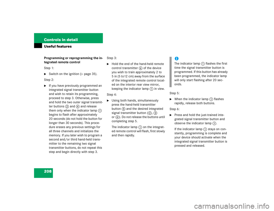 MERCEDES-BENZ G55AMG 2005 W463 Owners Manual 208 Controls in detailUseful featuresProgramming or reprogramming the in-
tegrated remote control
Step 1:
Switch on the ignition (
page 35).
Step 2:

If you have previously programmed an 
integrate