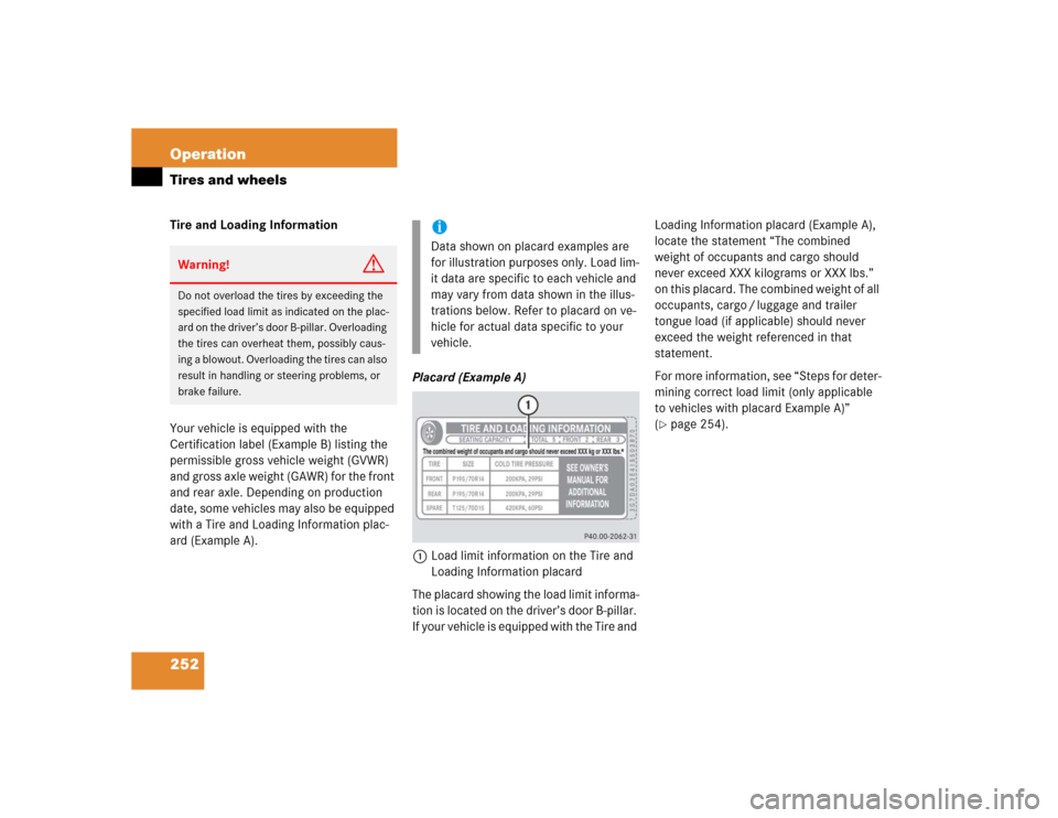 MERCEDES-BENZ G55AMG 2005 W463 Owners Manual 252 OperationTires and wheelsTire and Loading Information
Your vehicle is equipped with the
Certification label (Example B) listing the
permissible gross vehicle weight (GVWR)
and gross axle weight MERCEDES-BENZ G55AMG 2005 W463 Owners Manual 252 OperationTires and wheelsTire and Loading Information
Your vehicle is equipped with the
Certification label (Example B) listing the
permissible gross vehicle weight (GVWR)
and gross axle weight