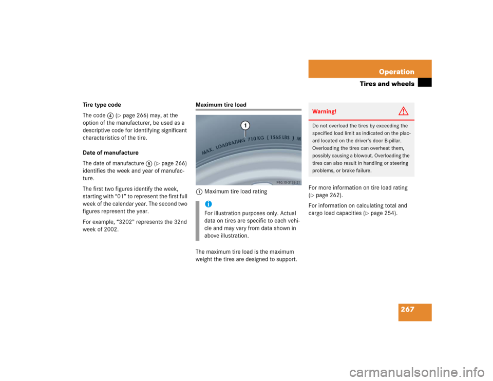MERCEDES-BENZ G55AMG 2005 W463 Owners Manual 267 Operation
Tires and wheels
Tire type code
The code4 (
page 266) may, at the
option of the manufacturer, be used as a
descriptive code for identifying significant
characteristics of the tire.
D MERCEDES-BENZ G55AMG 2005 W463 Owners Manual 267 Operation
Tires and wheels
Tire type code
The code4 (
page 266) may, at the
option of the manufacturer, be used as a
descriptive code for identifying significant
characteristics of the tire.
D