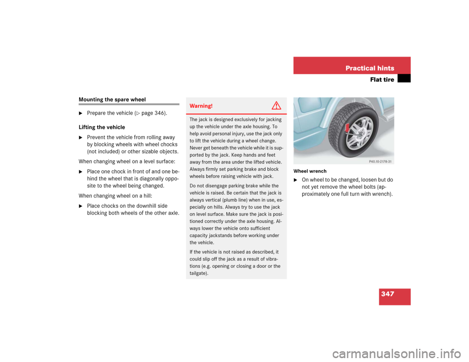 MERCEDES-BENZ G55AMG 2005 W463 Owners Manual 347 Practical hints
Flat tire
Mounting the spare wheel
Prepare the vehicle (
page 346).
Lifting the vehicle
Prevent the vehicle from rolling away
by blocking wheels with wheel chocks
(not includ MERCEDES-BENZ G55AMG 2005 W463 Owners Manual 347 Practical hints
Flat tire
Mounting the spare wheel
Prepare the vehicle (
page 346).
Lifting the vehicle
Prevent the vehicle from rolling away
by blocking wheels with wheel chocks
(not includ