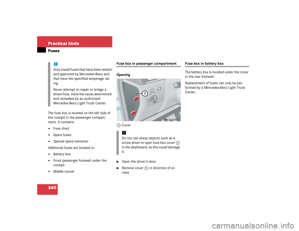 MERCEDES-BENZ G55AMG 2005 W463 Owners Manual 360 Practical hintsFusesThe fuse box is located on the left side of 
the cockpit in the passenger compart-
ment. It contains:
Fuse chart

Spare fuses

Special spare extractor
Additional fuses are l