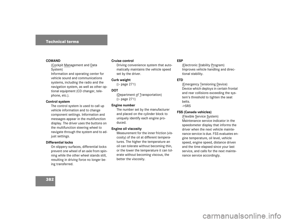 MERCEDES-BENZ G55AMG 2005 W463 Owners Manual 382 Technical termsCOMAND
(C
ockpit M
anagement and D
ata
System)
Information and operating center for
vehicle sound and communications
systems, including the radio and the
navigation system, as w MERCEDES-BENZ G55AMG 2005 W463 Owners Manual 382 Technical termsCOMAND
(C
ockpit M
anagement and D
ata
System)
Information and operating center for
vehicle sound and communications
systems, including the radio and the
navigation system, as w