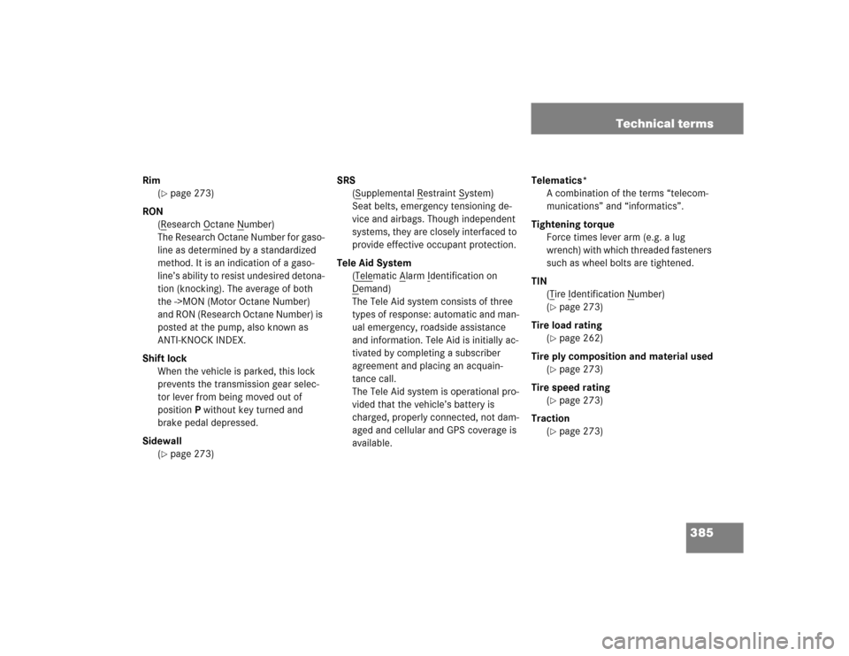 MERCEDES-BENZ G55AMG 2005 W463 Owners Manual 385 Technical terms
Rim
(
page 273)
RON
(Research O
ctane N
umber)
The Research Octane Number for gaso-
line as determined by a standardized
method. It is an indication of a gaso-
line’s ability t MERCEDES-BENZ G55AMG 2005 W463 Owners Manual 385 Technical terms
Rim
(
page 273)
RON
(Research O
ctane N
umber)
The Research Octane Number for gaso-
line as determined by a standardized
method. It is an indication of a gaso-
line’s ability t