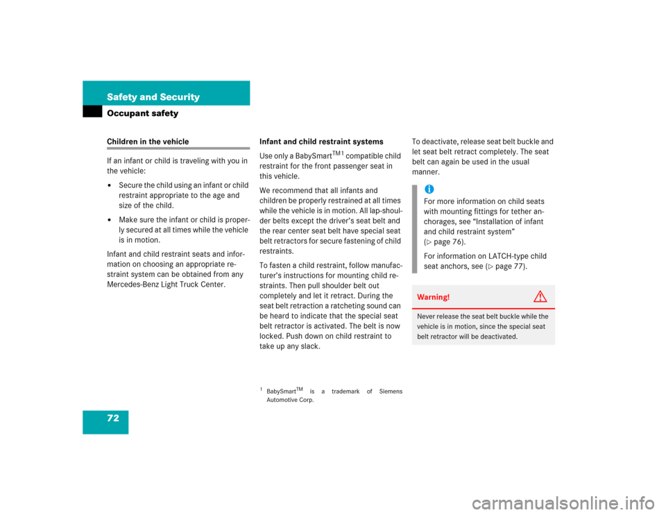 MERCEDES-BENZ G55AMG 2005 W463 Owners Manual 72 Safety and SecurityOccupant safetyChildren in the vehicle
If an infant or child is traveling with you in 
the vehicle:
Secure the child using an infant or child 
restraint appropriate to the age a