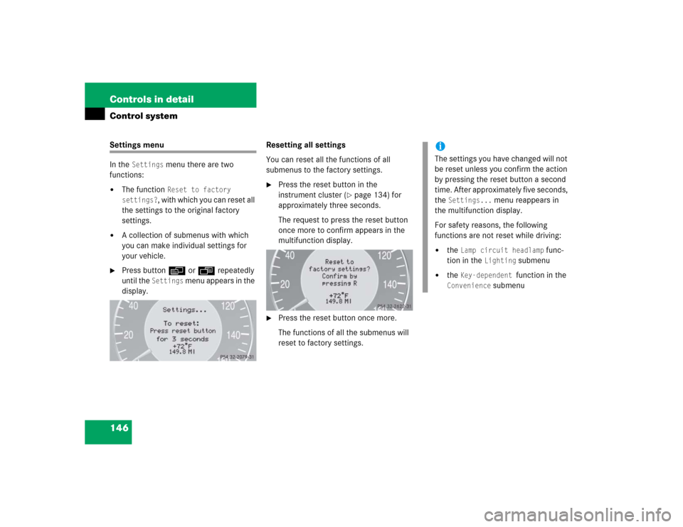 MERCEDES-BENZ CLK55AMG COUPE 2005 C209 Owners Manual 146 Controls in detailControl systemSettings menu
In the
Settings
menu there are two
functions:
The function
Reset to factory
settings?
, with which you can reset all
the settings to the origi MERCEDES-BENZ CLK55AMG COUPE 2005 C209 Owners Manual 146 Controls in detailControl systemSettings menu
In the
Settings
menu there are two
functions:
The function
Reset to factory
settings?
, with which you can reset all
the settings to the origi