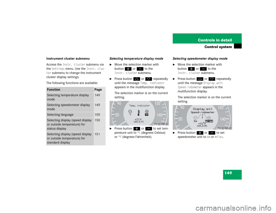 MERCEDES-BENZ CLK55AMG COUPE 2005 C209 Owners Manual 149 Controls in detail
Control system
Instrument cluster submenu
Access the
Instr. cluster
submenu via
the
Settings
menu. Use the
Instr. clus-
ter
submenu to change the instrument
cluster disp MERCEDES-BENZ CLK55AMG COUPE 2005 C209 Owners Manual 149 Controls in detail
Control system
Instrument cluster submenu
Access the
Instr. cluster
submenu via
the
Settings
menu. Use the
Instr. clus-
ter
submenu to change the instrument
cluster disp