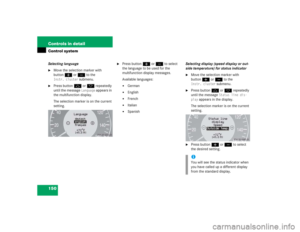 MERCEDES-BENZ CLK55AMG COUPE 2005 C209 Owners Manual 150 Controls in detailControl systemSelecting language
Move the selection marker with 
buttonæ orç to the Instr. cluster
 submenu.

Press buttonj ork repeatedly 
until the message 
Language
 appea