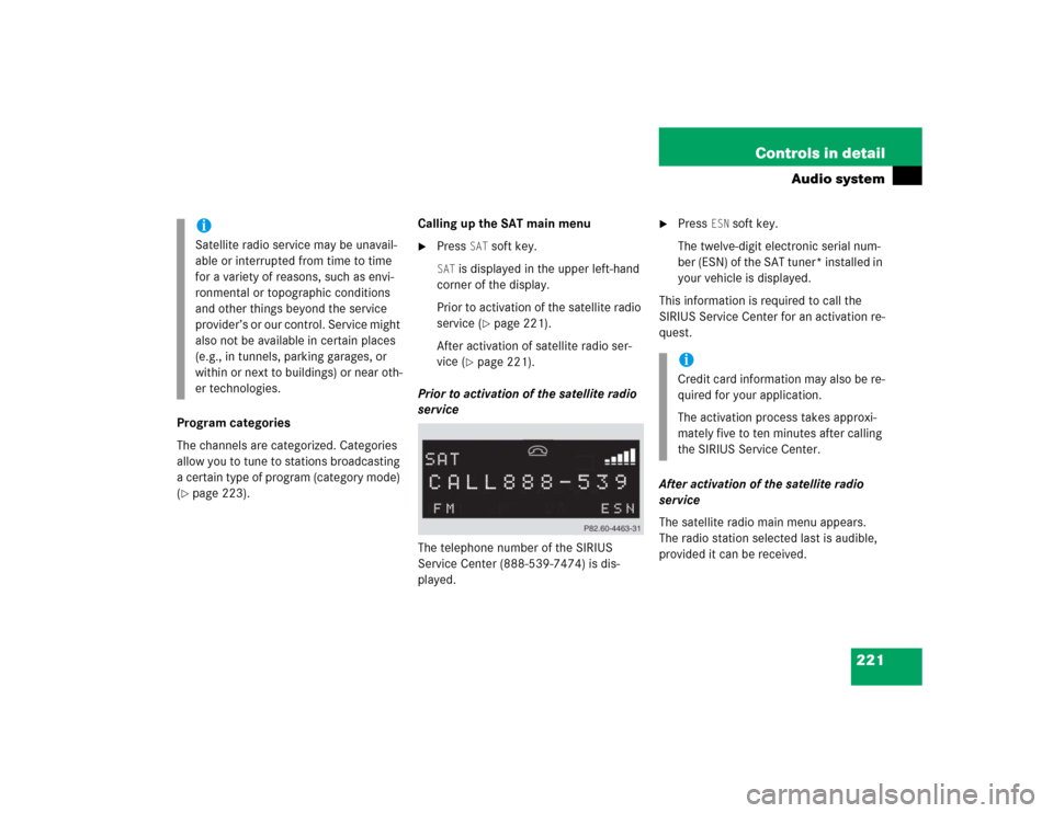MERCEDES-BENZ CLK320 COUPE 2005 C209 Owners Manual 221 Controls in detail
Audio system
Program categories
The channels are categorized. Categories
allow you to tune to stations broadcasting
a certain type of program (category mode)
(page 223).Call MERCEDES-BENZ CLK320 COUPE 2005 C209 Owners Manual 221 Controls in detail
Audio system
Program categories
The channels are categorized. Categories
allow you to tune to stations broadcasting
a certain type of program (category mode)
(page 223).Call
